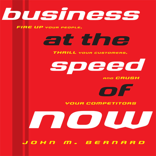 Title details for Business At the Speed of Now by John M Bernard - Available